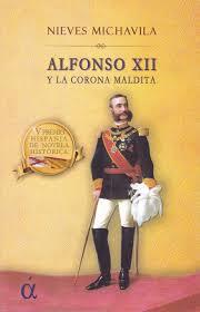 ALFONSO XII Y LA CORONA MALDITA | 9788494888601 | MICHAVILA, NIEVES | Librería Castillón - Comprar libros online Aragón, Barbastro