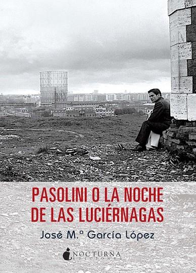 Pasolini o La noche de las luciérnagas | 9788494286230 | García López, José María | Librería Castillón - Comprar libros online Aragón, Barbastro