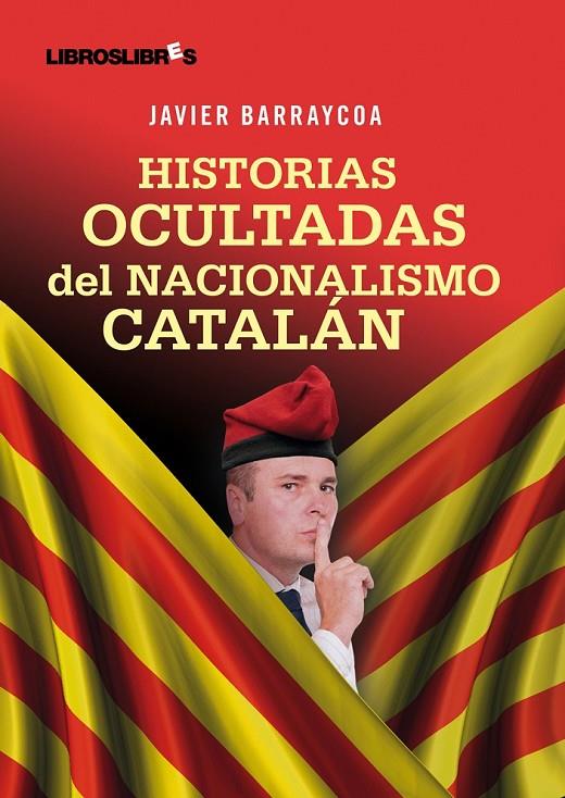 HISTORIAS OCULTADAS DEL NACIONALISMO CATALÁN | 9788492654390 | BARRAYCOA, JAVIER | Librería Castillón - Comprar libros online Aragón, Barbastro