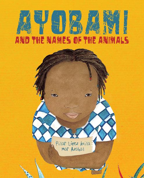 Ayobami and the Names of the Animals | 9788416733422 | López Ávila, Pilar | Librería Castillón - Comprar libros online Aragón, Barbastro