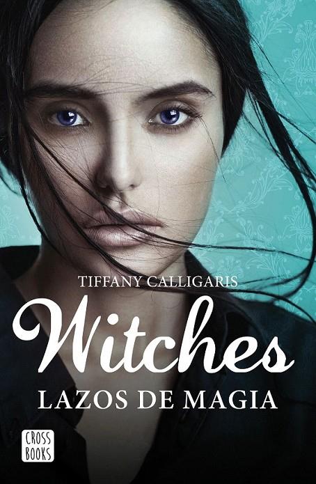 Witches. Lazos de magia | 9788408160250 | Tiffany Calligaris | Librería Castillón - Comprar libros online Aragón, Barbastro