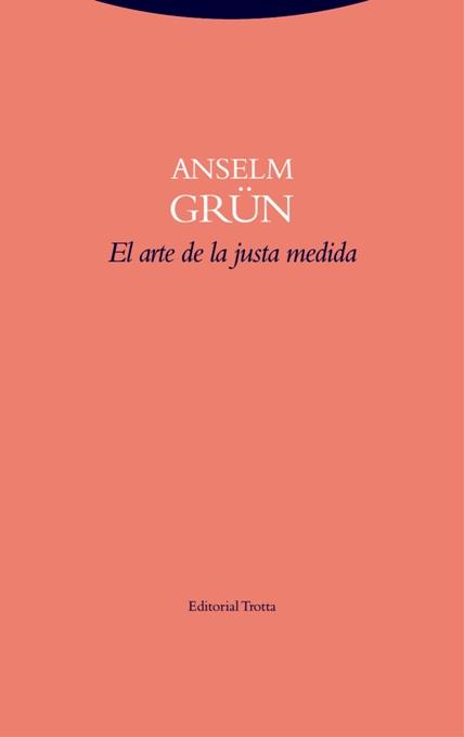 El arte de la justa medida | 9788498796643 | Grün, Anselm | Librería Castillón - Comprar libros online Aragón, Barbastro