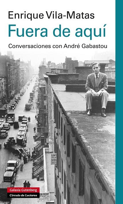 Fuera de aquí | 9788415863045 | Enrique Vila-Matas | Librería Castillón - Comprar libros online Aragón, Barbastro