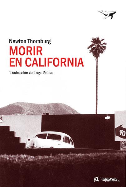 Morir en California | 9788494680939 | Thornburg, Newton | Librería Castillón - Comprar libros online Aragón, Barbastro