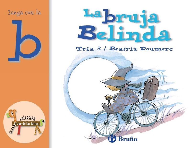 BRUJA BELINDA, LA (JUEGA CON LA B) | 9788421635629 | TRIA 3; DOUMERC, BEATRIZ | Librería Castillón - Comprar libros online Aragón, Barbastro