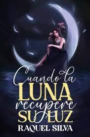 Cuando la luna recupere su luz | 9788419147400 | Silva, Raquel | Librería Castillón - Comprar libros online Aragón, Barbastro