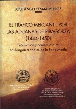 TRÁFICO MERCANTIL POR LAS ADUANAS DE RIBAGORZA (1444-1450), EL | 9788492522194 | SESMA MUÑOZ, JOSÉ ÁNGEL | Librería Castillón - Comprar libros online Aragón, Barbastro