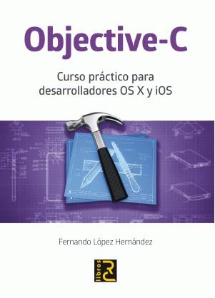 OBJECTIVE-C para desarrolladores OSX y iOS | 9788494305535 | López Hernández, Fernando | Librería Castillón - Comprar libros online Aragón, Barbastro