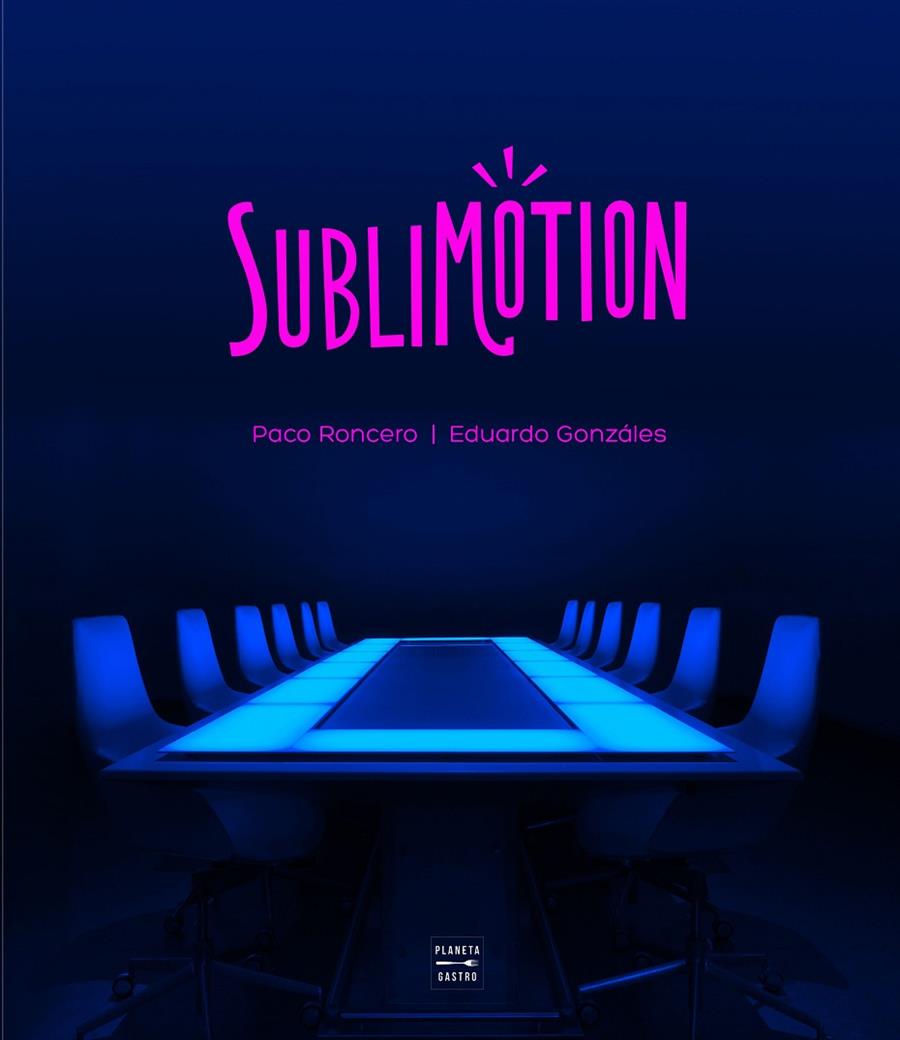 Sublimotion | 9788408225577 | Paco Roncero | Eduardo Gonzáles | Librería Castillón - Comprar libros online Aragón, Barbastro