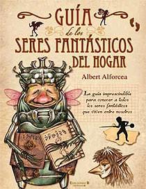GUIA DE LOS SERES FANTASTICOS DEL HOGAR | 9788466642033 | ALFORCEA, ALBERT | Librería Castillón - Comprar libros online Aragón, Barbastro