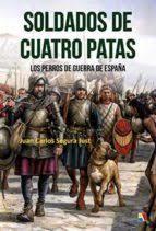 SOLDADOS DE CUATRO PATAS | 9788497391979 | Segura Just, Juan Carlos | Librería Castillón - Comprar libros online Aragón, Barbastro