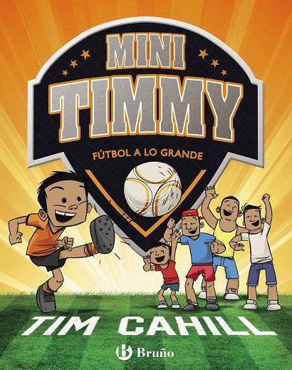 Mini Timmy - Fútbol a lo grande | 9788469621745 | Cahill, Tim | Librería Castillón - Comprar libros online Aragón, Barbastro