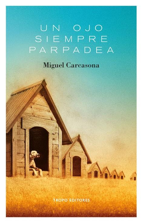 UN OJO SIEMPRE PARPADEA | 9788496911833 | CARCASONA, MIGUEL | Librería Castillón - Comprar libros online Aragón, Barbastro
