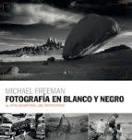 Fotografía en blanco y negro | 9788416965595 | Freeman, Michael | Librería Castillón - Comprar libros online Aragón, Barbastro