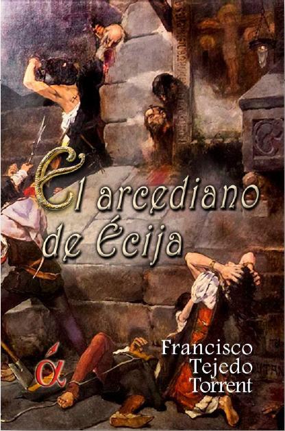 EL ARCEDIANO DE ECIJA | 9788494298516 | TEJEDO TORRENT, FRANCISCO | Librería Castillón - Comprar libros online Aragón, Barbastro
