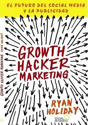 Growth Hacker Marketing | 9788441535749 | Holiday, Ryan | Librería Castillón - Comprar libros online Aragón, Barbastro