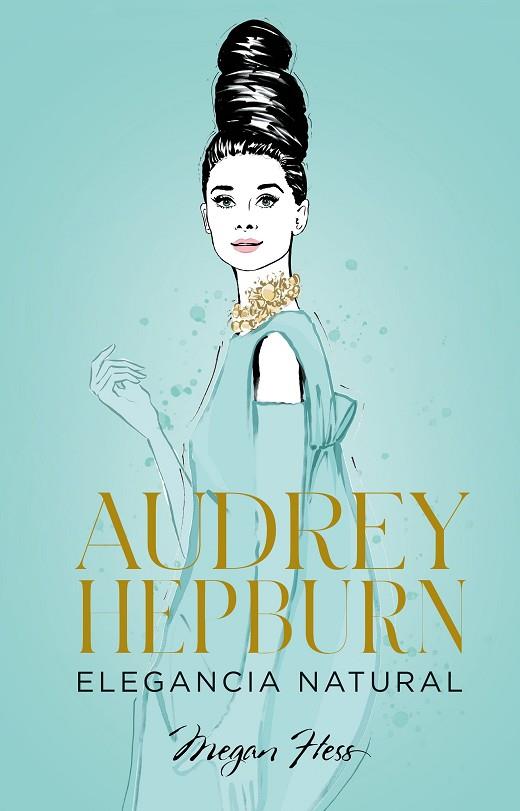 Audrey Hepburn. Elegancia natural | 9788418820663 | Hess, Megan | Librería Castillón - Comprar libros online Aragón, Barbastro