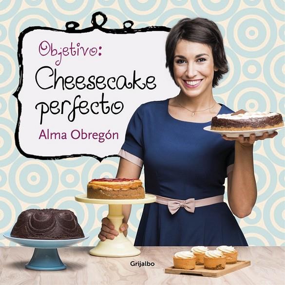 Objetivo: Cheesecake perfecto | 9788416449200 | OBREGON, ALMA | Librería Castillón - Comprar libros online Aragón, Barbastro