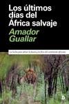 Los últimos días del África salvaje | 9788418011344 | Guallar, Amador | Librería Castillón - Comprar libros online Aragón, Barbastro