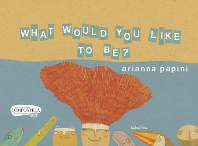 What would you like to be? | 9788484647720 | Papini, Arianna | Librería Castillón - Comprar libros online Aragón, Barbastro