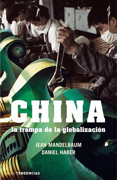 CHINA LA TRAMPA DE LA GLOBALIZACION | 9788479536091 | MANDELBAUM, JEAN; HABER, DANIEL | Librería Castillón - Comprar libros online Aragón, Barbastro