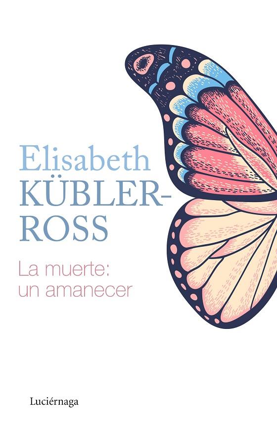 La muerte: un amanecer | 9788418015205 | Kübler-Ross, Elisabeth | Librería Castillón - Comprar libros online Aragón, Barbastro