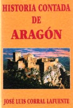 HISTORIA CONTADA DE ARAGON 10ED | 9788493454227 | CORRAL LAFUENTE, JOSE LUIS | Librería Castillón - Comprar libros online Aragón, Barbastro