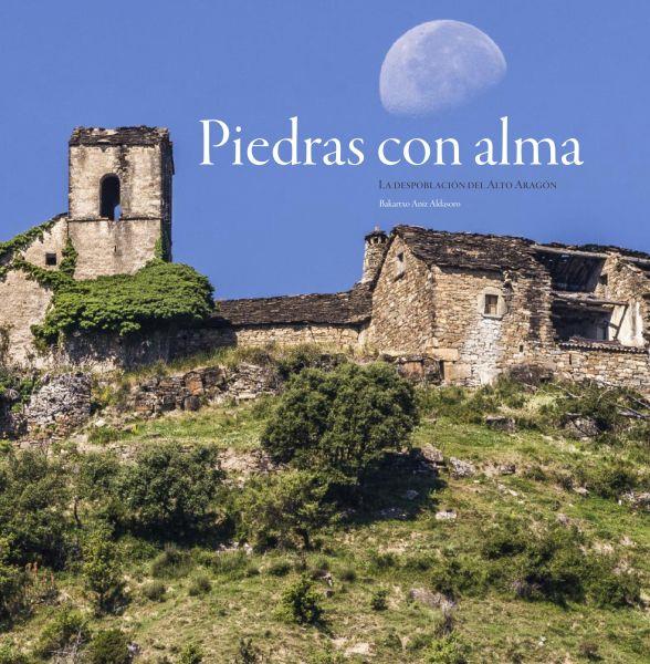Piedras con alma : La despoblación en el alto Aragón | 9788483214794 | Aniz, Bakartxo | Librería Castillón - Comprar libros online Aragón, Barbastro