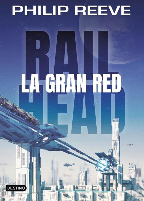 Railhead. La gran red | 9788408188063 | Reeve, Philip | Librería Castillón - Comprar libros online Aragón, Barbastro