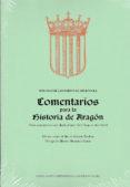 COMENTARIOS PARA LA HISTORIA DE ARAGÓN | 9788499114057 | ARGENSOLA, BARTOLOMÉ LEONARDO DE | Librería Castillón - Comprar libros online Aragón, Barbastro