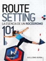 Routesetting 101, la esencia de un rocódromo | 9788498296082 | Burba, Guillermo | Librería Castillón - Comprar libros online Aragón, Barbastro