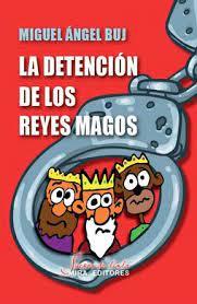 La detención de los Reyes Magos | 9788484655985 | Buj, Miguel Ángel | Librería Castillón - Comprar libros online Aragón, Barbastro