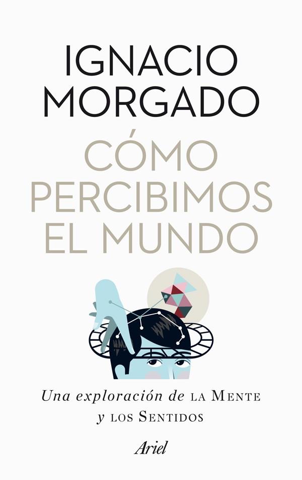 CÓMO PERCIBIMOS EL MUNDO | 9788434400269 | MORGADO BERNAL, IGNACIO | Librería Castillón - Comprar libros online Aragón, Barbastro