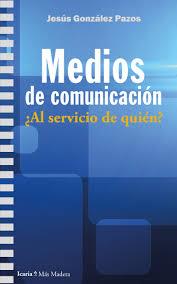 Medios de comunicación | 9788498888997 | Gonzalez Pazos, Jesús | Librería Castillón - Comprar libros online Aragón, Barbastro