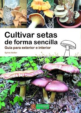 Cultivar setas de forma sencilla | 9788412587524 | Hutter, Sylvia | Librería Castillón - Comprar libros online Aragón, Barbastro