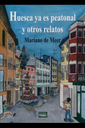 Huesca ya es peatonal y otros relatos | 9788496972575 | Mariano de Meer Alonso | Librería Castillón - Comprar libros online Aragón, Barbastro