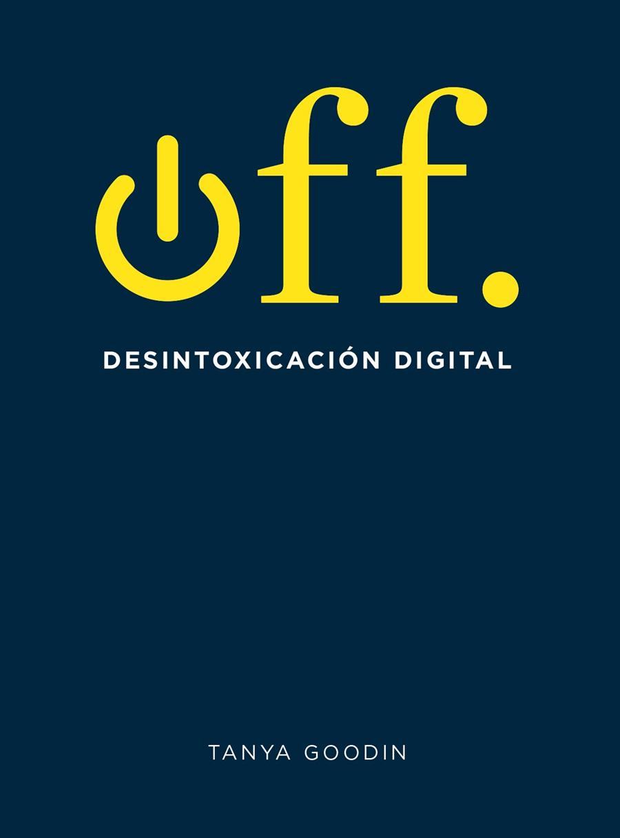 Off : Desintoxicación digital | 9788416407361 | Goodin, Tanya | Librería Castillón - Comprar libros online Aragón, Barbastro