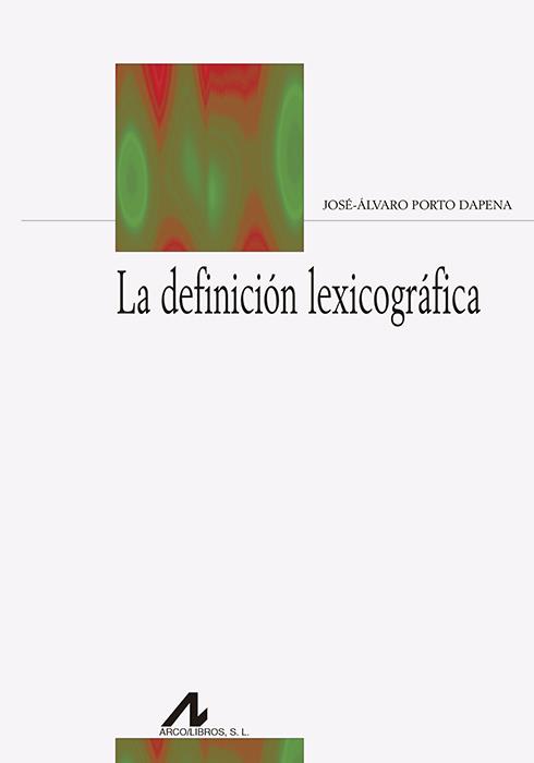 La definición lexicográfica | 9788476358894 | Porto Dapena, José Álvaro | Librería Castillón - Comprar libros online Aragón, Barbastro