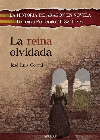 LA REINA OLVIDADA : La reina Petronila (1136-1173) | 9788412345209 | CORRAL LAFUENTE, JOSÉ  LUIS | Librería Castillón - Comprar libros online Aragón, Barbastro