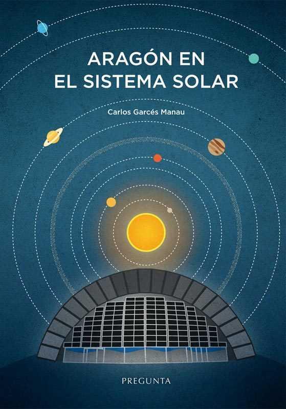 Aragon en el sistema solar | 9788494766732 | GARCÉS MANAU, CARLOS | Librería Castillón - Comprar libros online Aragón, Barbastro