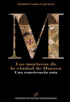 MORISCOS DE LA CIUDAD DE HUESCA, LOS | 9788481272031 | CONTE CAZCARRO, ANCHEL | Librería Castillón - Comprar libros online Aragón, Barbastro