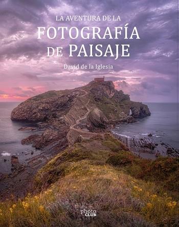 La aventura de la fotografía de paisaje | 9788441545861 | de la Iglesia, David | Librería Castillón - Comprar libros online Aragón, Barbastro