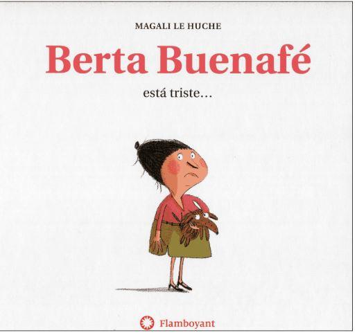 Berta Buenafé está triste… (2a ed.) | 9788494743283 | Le Huche, Magali | Librería Castillón - Comprar libros online Aragón, Barbastro
