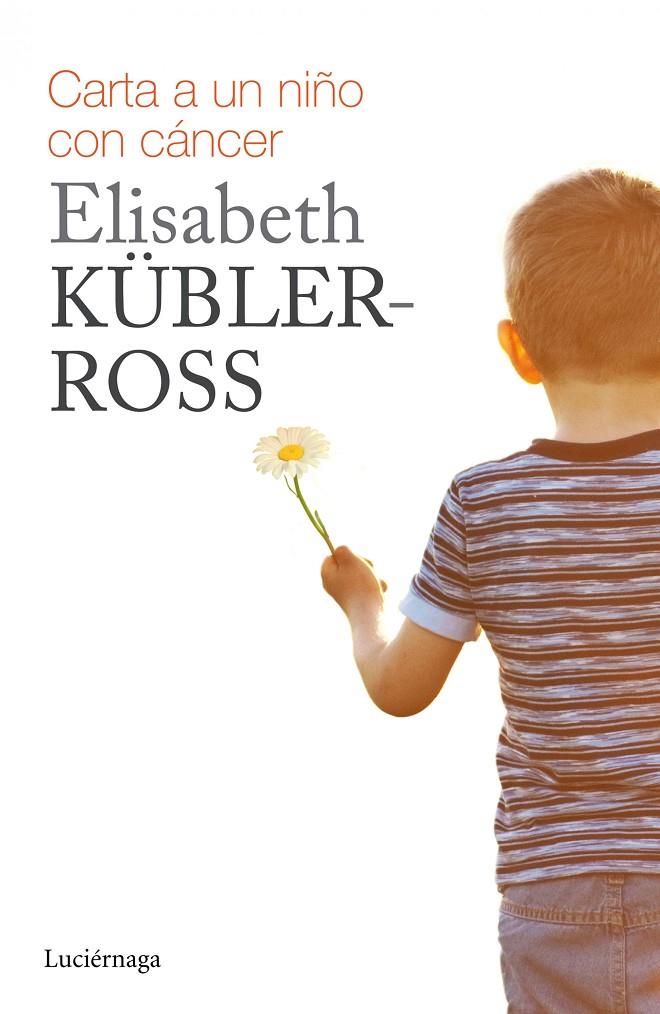 Carta para un niño con cáncer | 9788415864738 | Kübler-Ross, Elisabeth | Librería Castillón - Comprar libros online Aragón, Barbastro