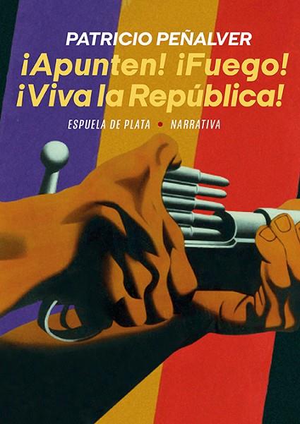 ¡Apunten! ¡Fuego! ¡Viva la República! | 9788418153945 | Peñalver, Patricio | Librería Castillón - Comprar libros online Aragón, Barbastro
