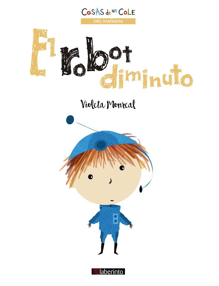 El robot diminuto | 9788413301280 | Monreal, Violeta | Librería Castillón - Comprar libros online Aragón, Barbastro