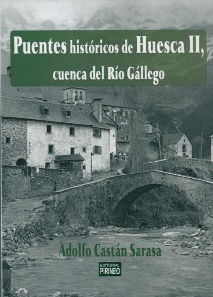 Puentes históricos de Huesca 2 : La cuenca del río Gállego | 9788496972674 | Castán Sarasa, Adolfo | Librería Castillón - Comprar libros online Aragón, Barbastro
