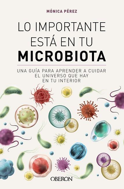 Lo importante está en tu microbiota | 9788441549845 | Pérez Canas (@somosmicrobiota), Mónica | Librería Castillón - Comprar libros online Aragón, Barbastro