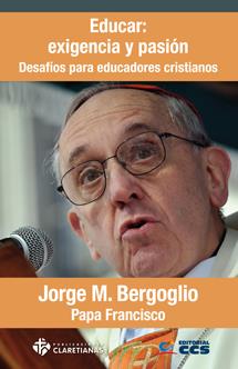 Educar: exigencia y pasión | 9788490231180 | BERGOGLIO, JORGE MARIO (PAPA FRANCISCO) | Librería Castillón - Comprar libros online Aragón, Barbastro