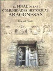 EL FINAL DE LAS COMUNDIDADES HISTÓRICAS ARAGONESAS | 9788494755811 | DIARTE LORENTE, PASCUAL | Librería Castillón - Comprar libros online Aragón, Barbastro